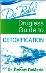 Dr. Bob's Drugless Guide to Detoxification (book) by Dr. Bob DeMaria